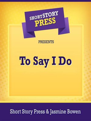 cover image of Short Story Press Presents to Say I Do